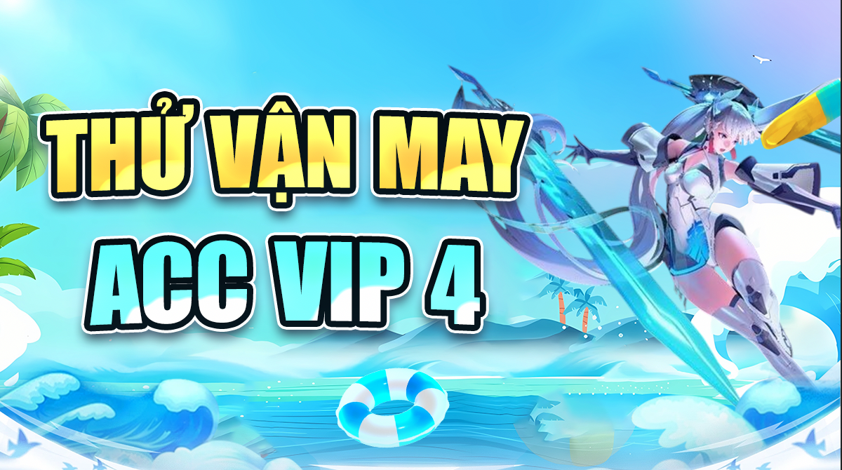 Thử Vận May Acc Vip 4 ( 100% Trắng Thông Tin )
